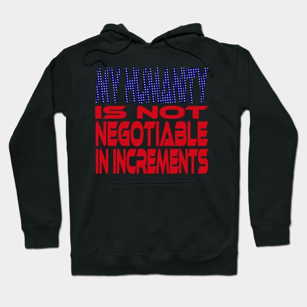 #OurPatriotism: My Humanity is Not Negotiable in Increments (Red, White, Blue) by Grey Williamson Hoodie by Village Values